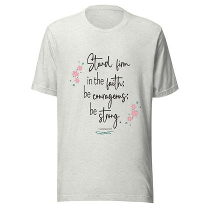 Ash unisex short sleeve tee that has 1 Corinthians 16:13 with six small pink flowers.