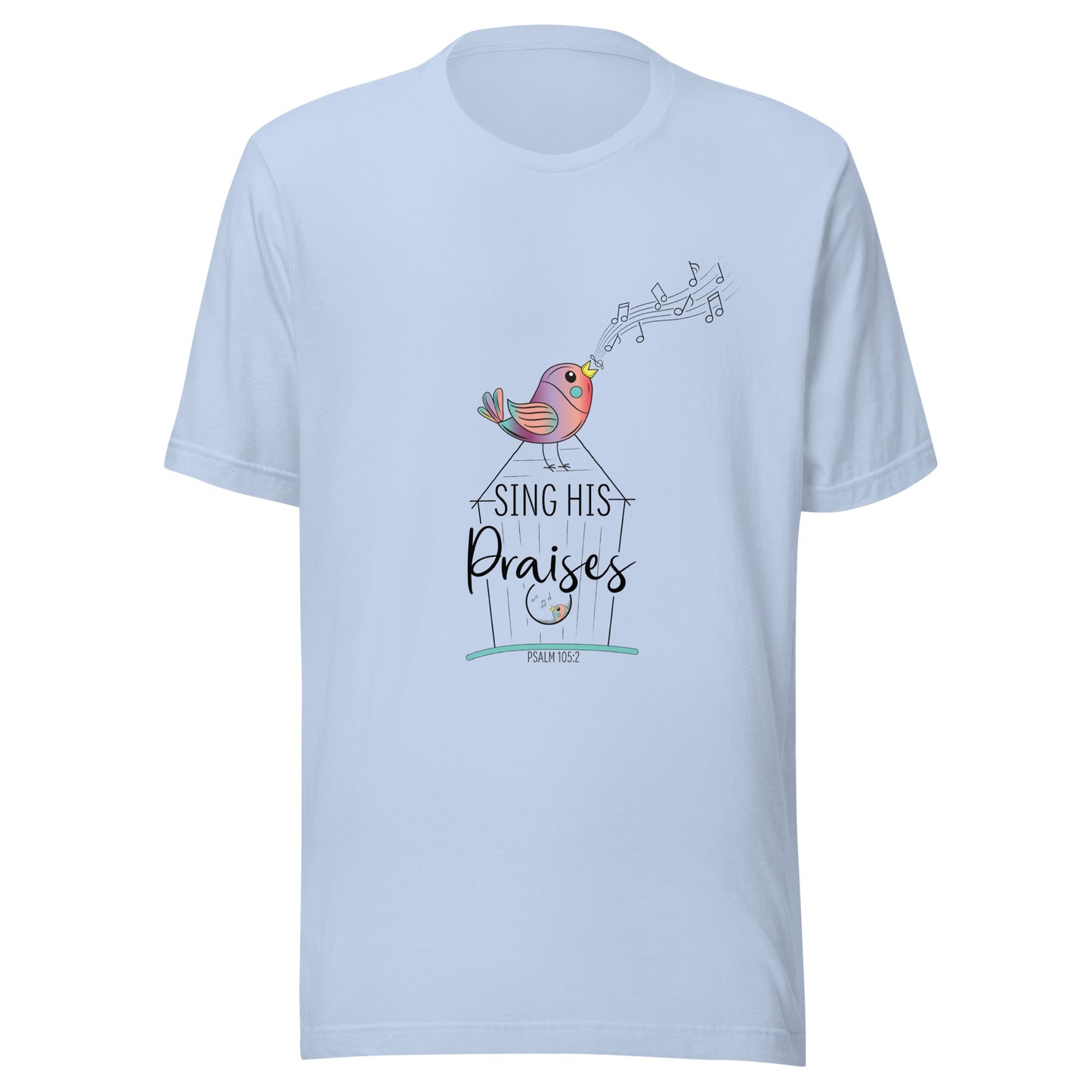 Baby blue short sleeve unisex tee with a multi-colored bird with musical notes on a black inked birdhouse that says Sing His Praises.