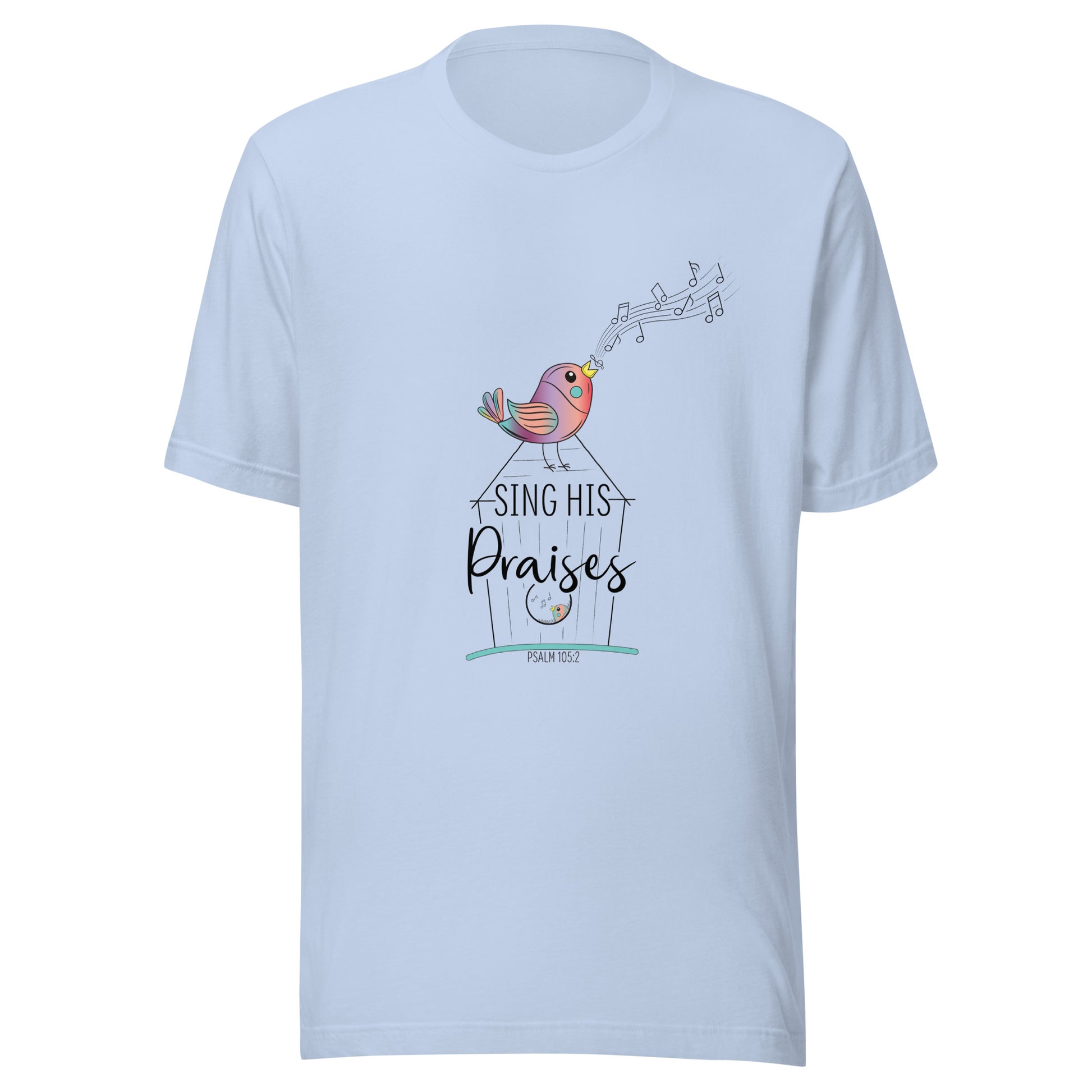 Baby blue short sleeve unisex tee with a multi-colored bird with musical notes on a black inked birdhouse that says Sing His Praises.