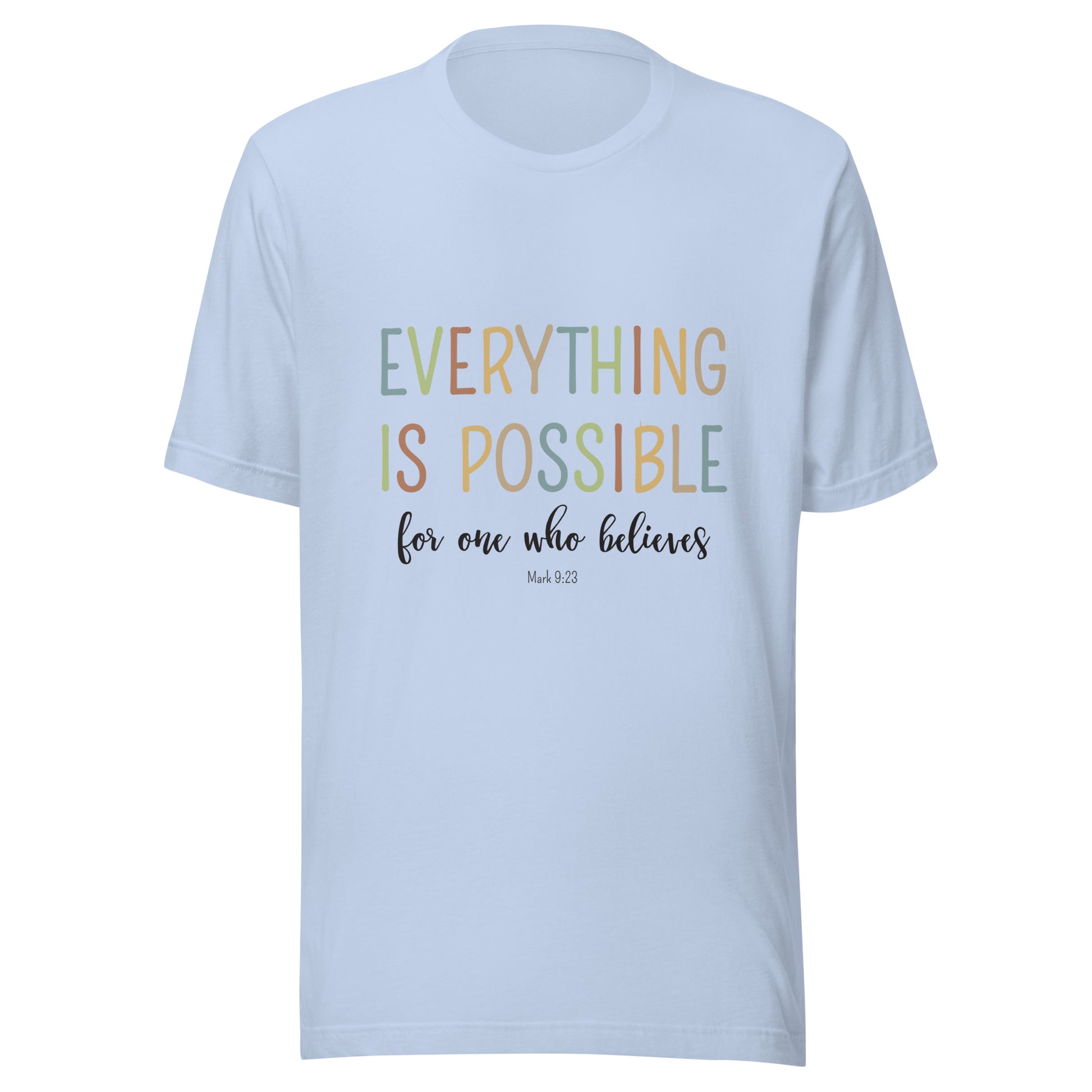 Baby blue unisex short sleeve tee that says 'Everything is possible', in multiple colors and 'for one who believes', in black. 