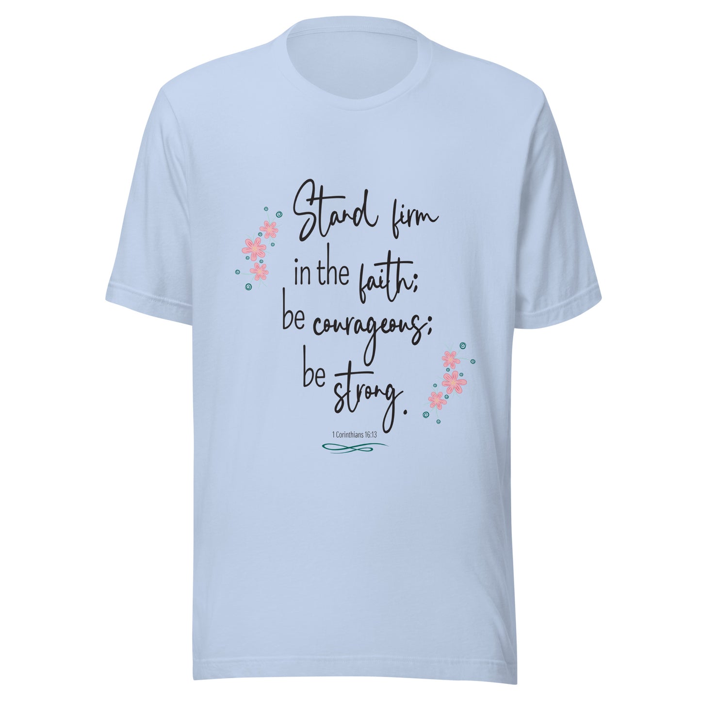 Baby blue unisex short sleeve tee that has 1 Corinthians 16:13 with six small pink flowers.