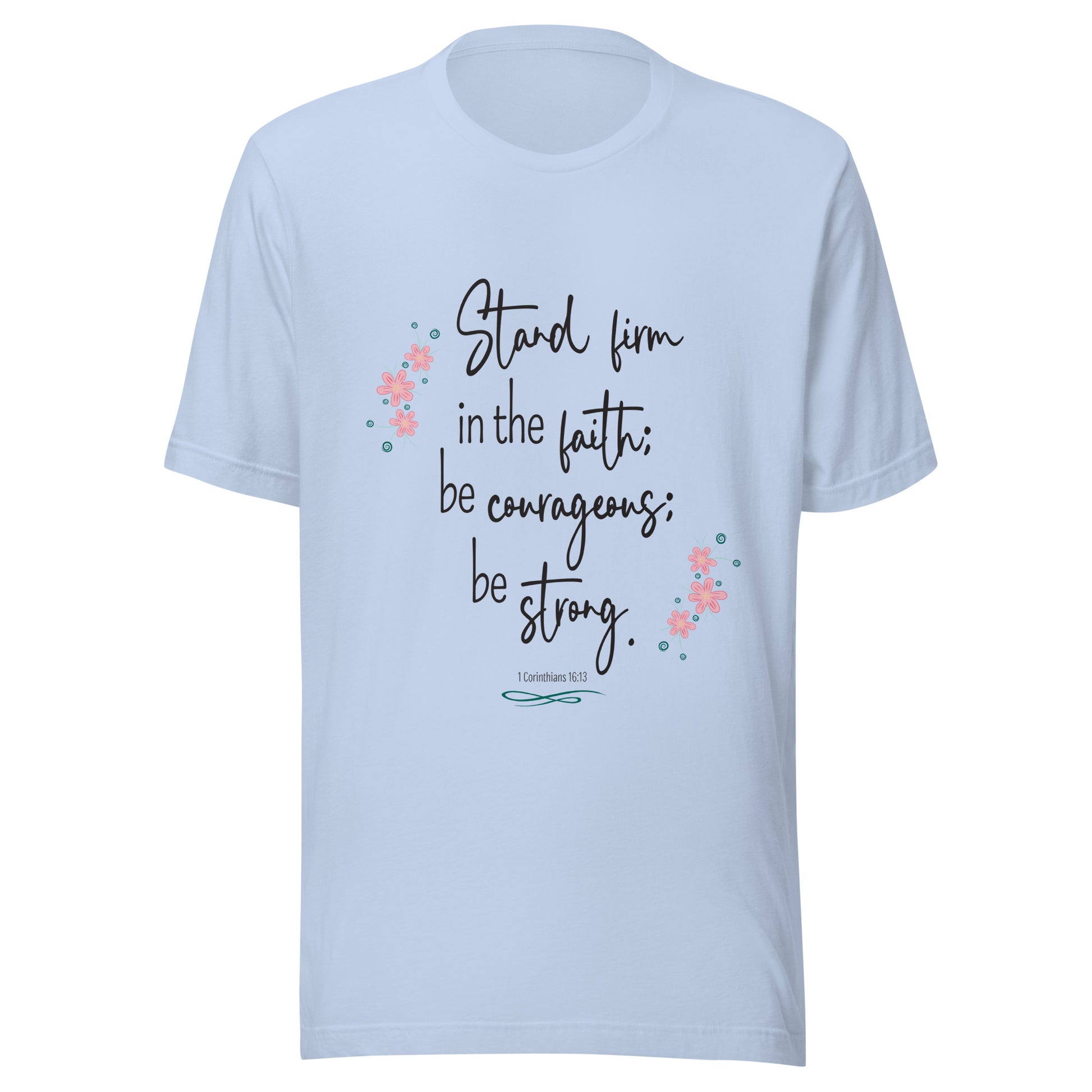 Baby blue unisex short sleeve tee that has 1 Corinthians 16:13 with six small pink flowers.