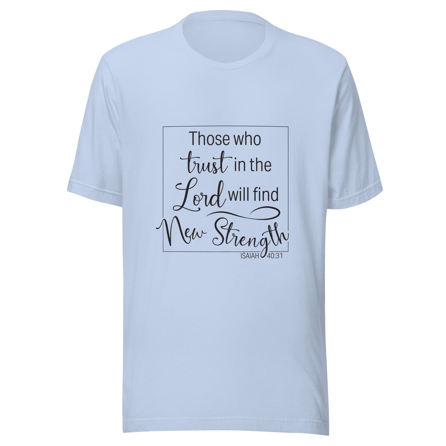 Those Who Trust in the Lord will Find New Strenght light blue t-shirt.