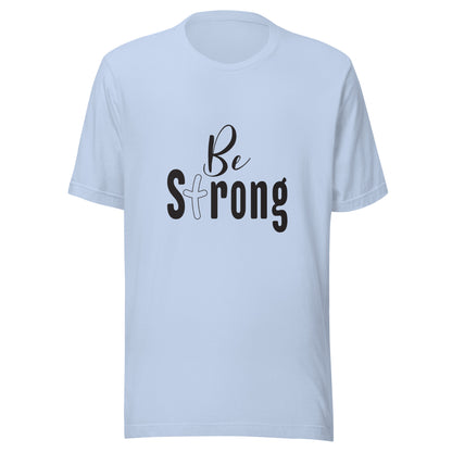 Baby blue unisex short sleeve t-shirt that says Be Strong with the 't' as a cross.