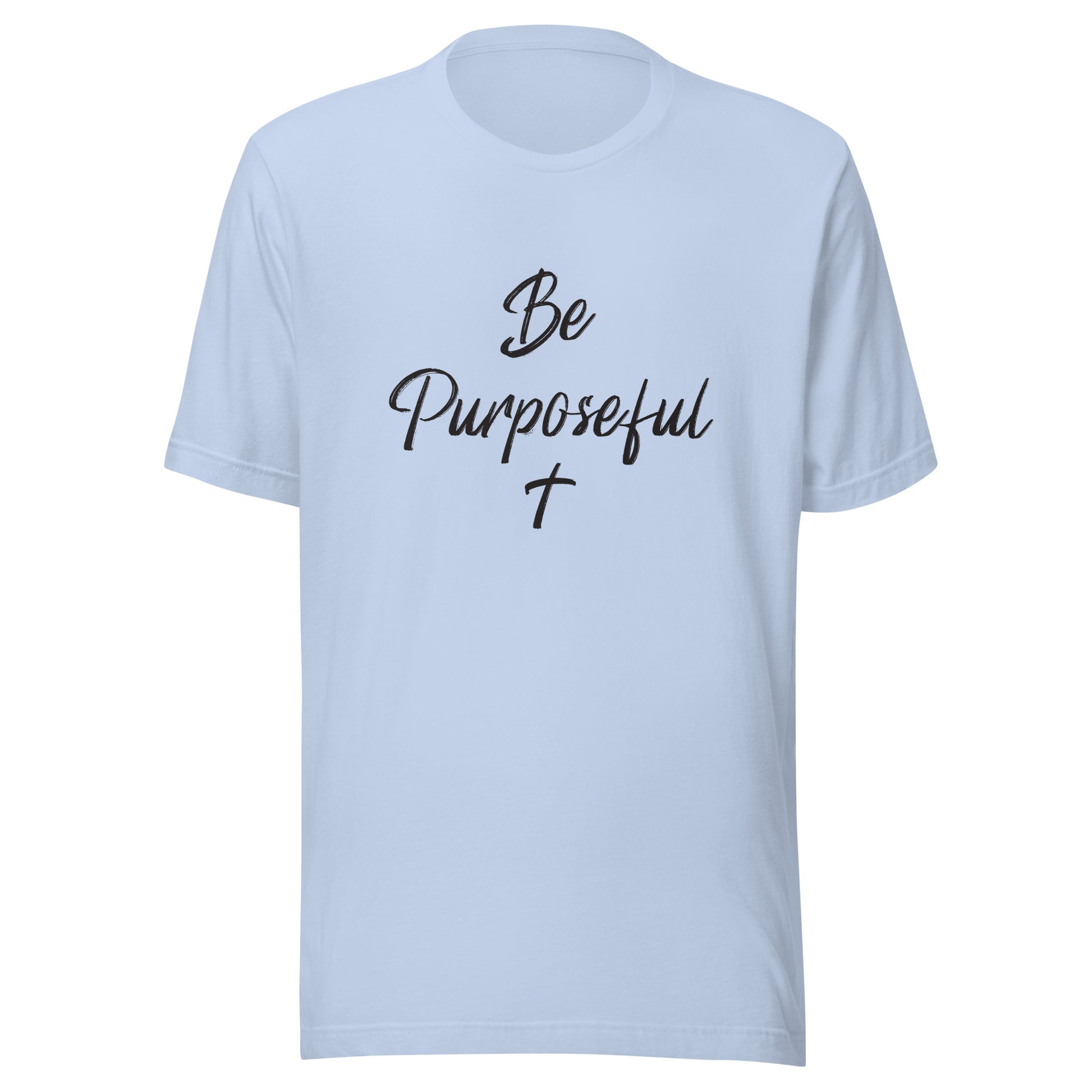 Be Purposeful Unisex Light Blue T-Shirt.