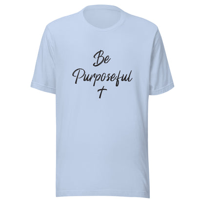 Be Purposeful Unisex Light Blue T-Shirt.