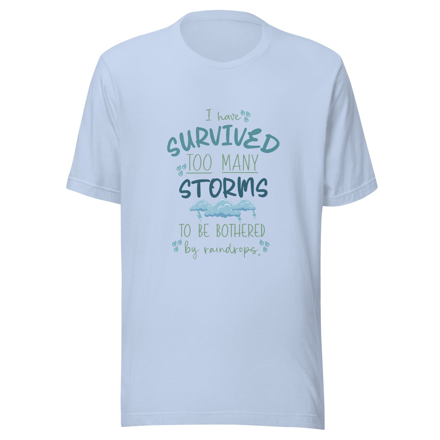 Baby blue unisex short sleeve t-shirt that states 'I have survived too many storms to be bothered by raindrops' with raindrops and storm clouds.