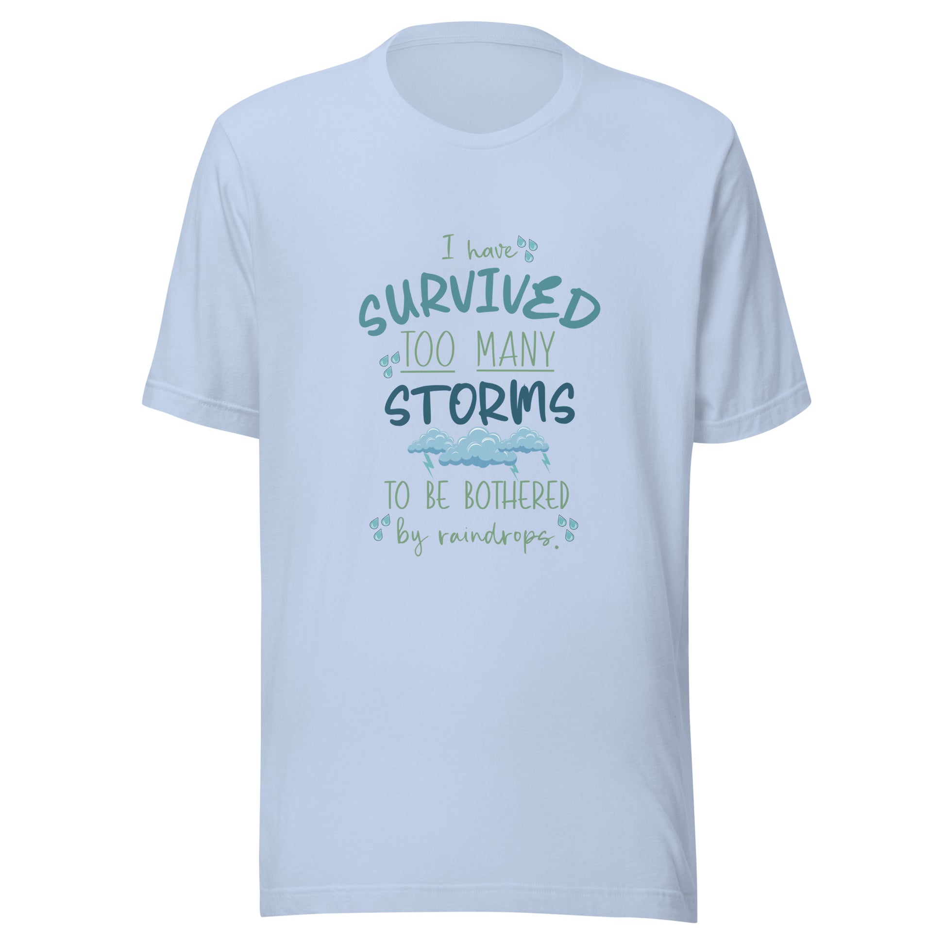 Baby blue unisex short sleeve t-shirt that states 'I have survived too many storms to be bothered by raindrops' with raindrops and storm clouds.