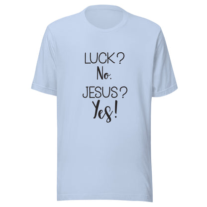 Baby blue short sleeve unisex t-shirt that says Luck? No. Jesus? Yes. 