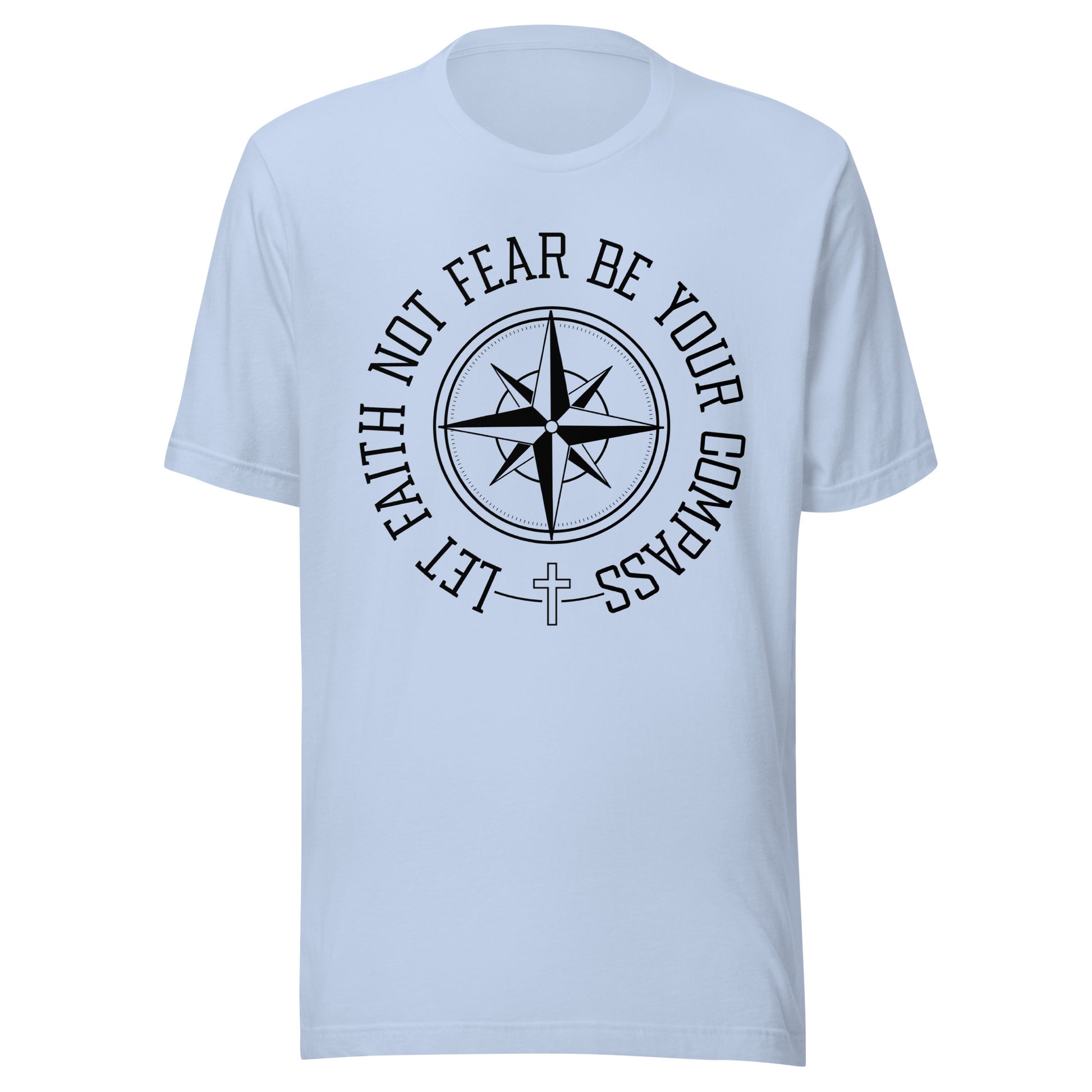 Baby blue unisex short sleeve t-shirt surrounding a compass are the words let faith not fear be your compass.