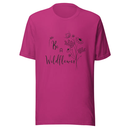 Berry unisex t-shirt that says 'Be a Wildflower' with wildflowers beside it black ink only.