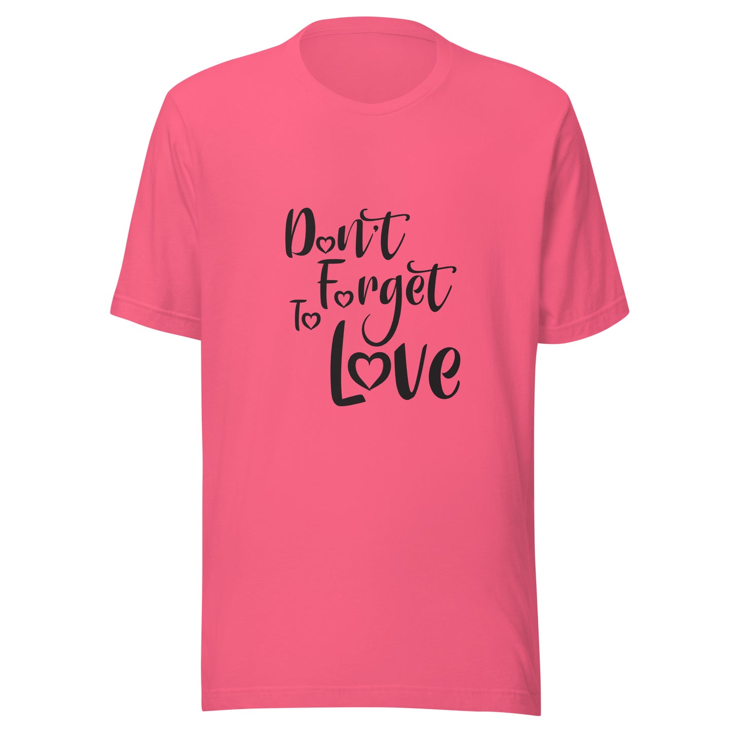 Bright pink unisex short sleeve  t-shirt that says 'Don't Forget to Love'.
