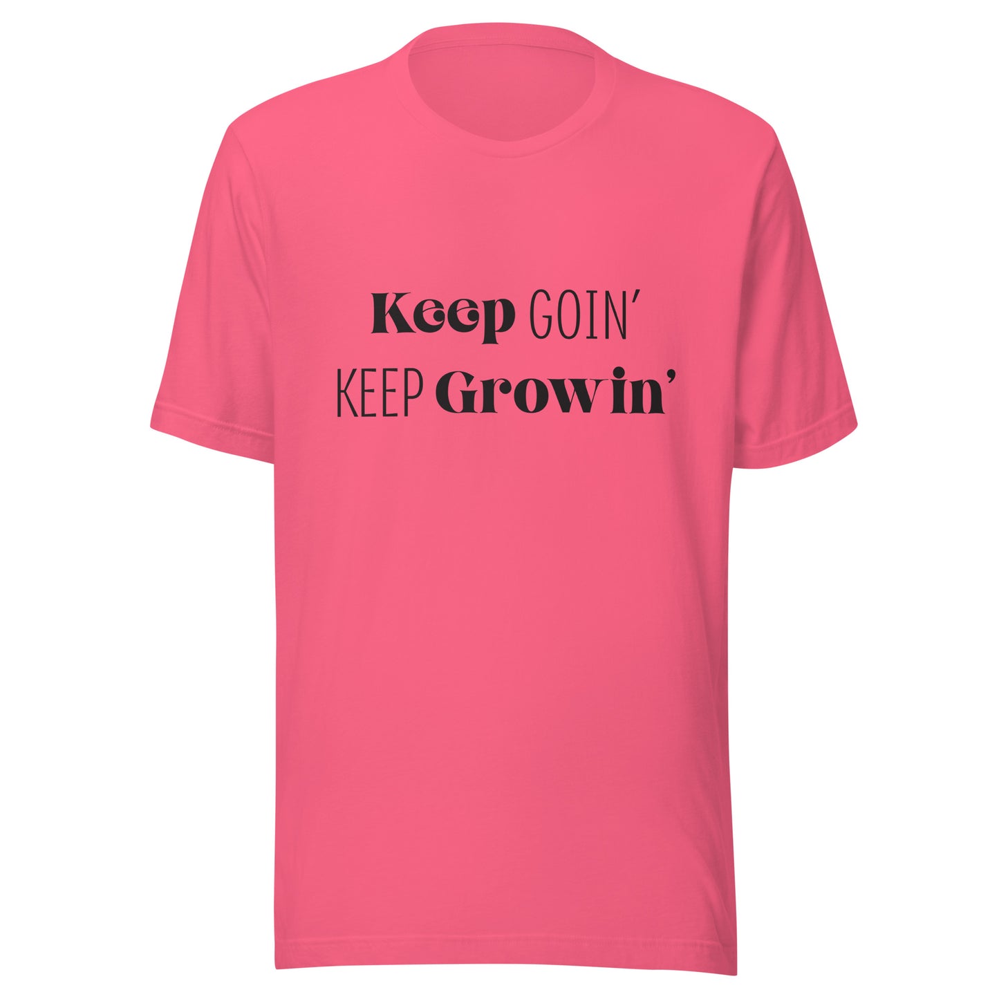 Bright pink unisex short sleeve  t-shirt that says 'Keep Goin' Keep Growin'.