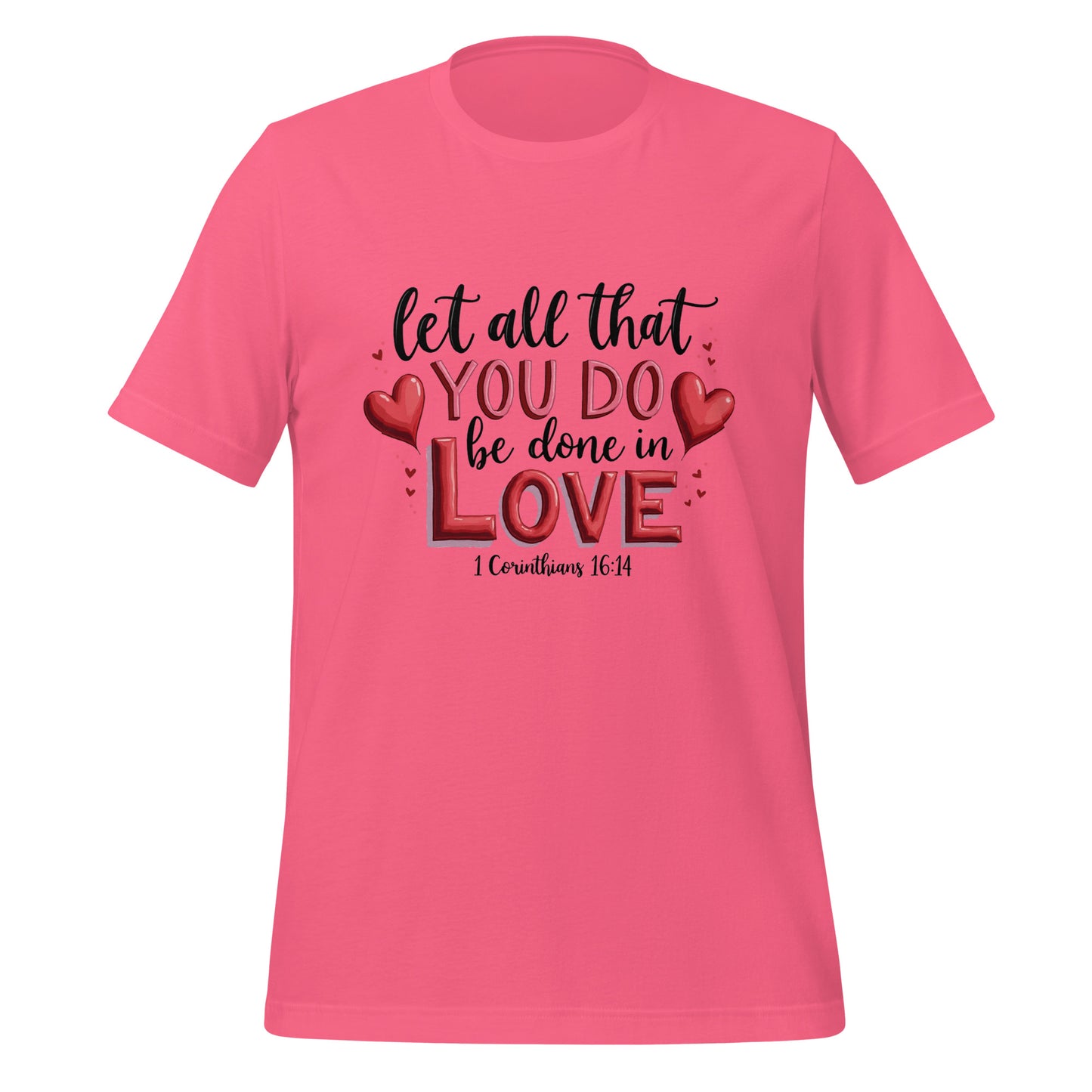Let all that you do be done in love 1 Cor 16:14 unisex t-shirt.