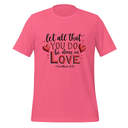 Let all that you do be done in love 1 Cor 16:14 unisex t-shirt.