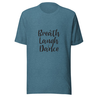Heather deep teal short sleeve unisex t-shirt that says Breath Laugh Dance.