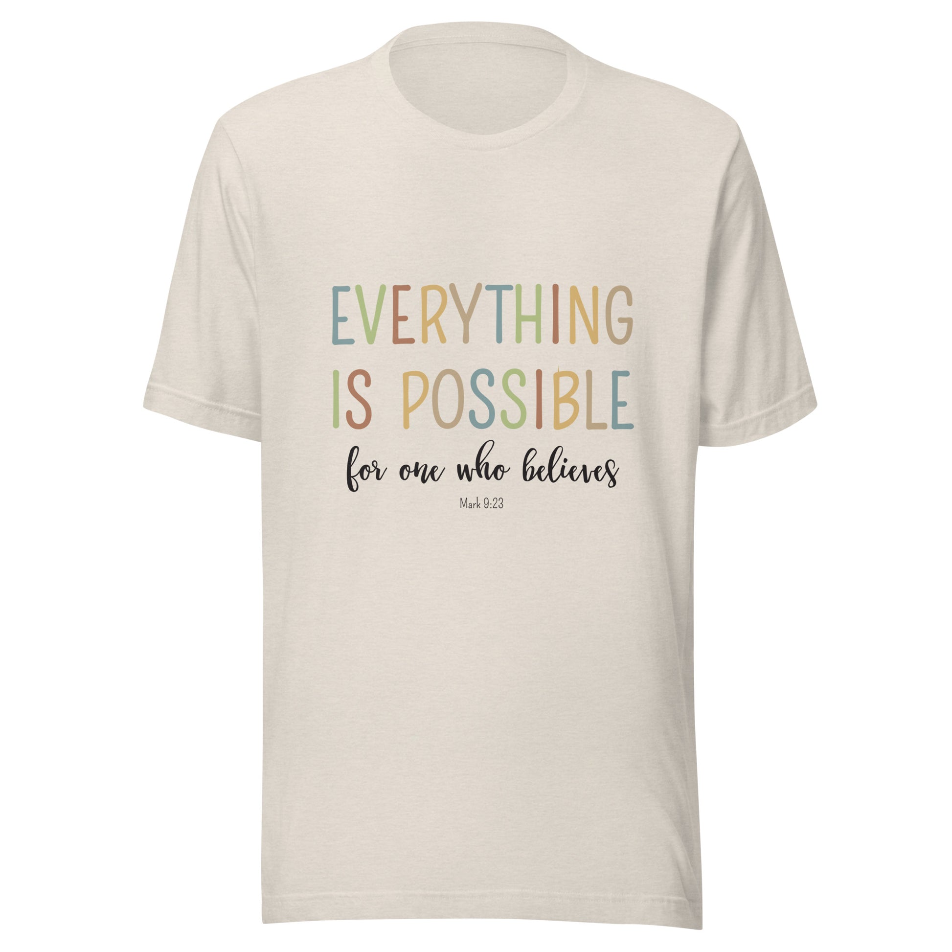 Heather dust unisex short sleeve tee that says 'Everything is possible', in multiple colors and 'for one who believes', in black. 
