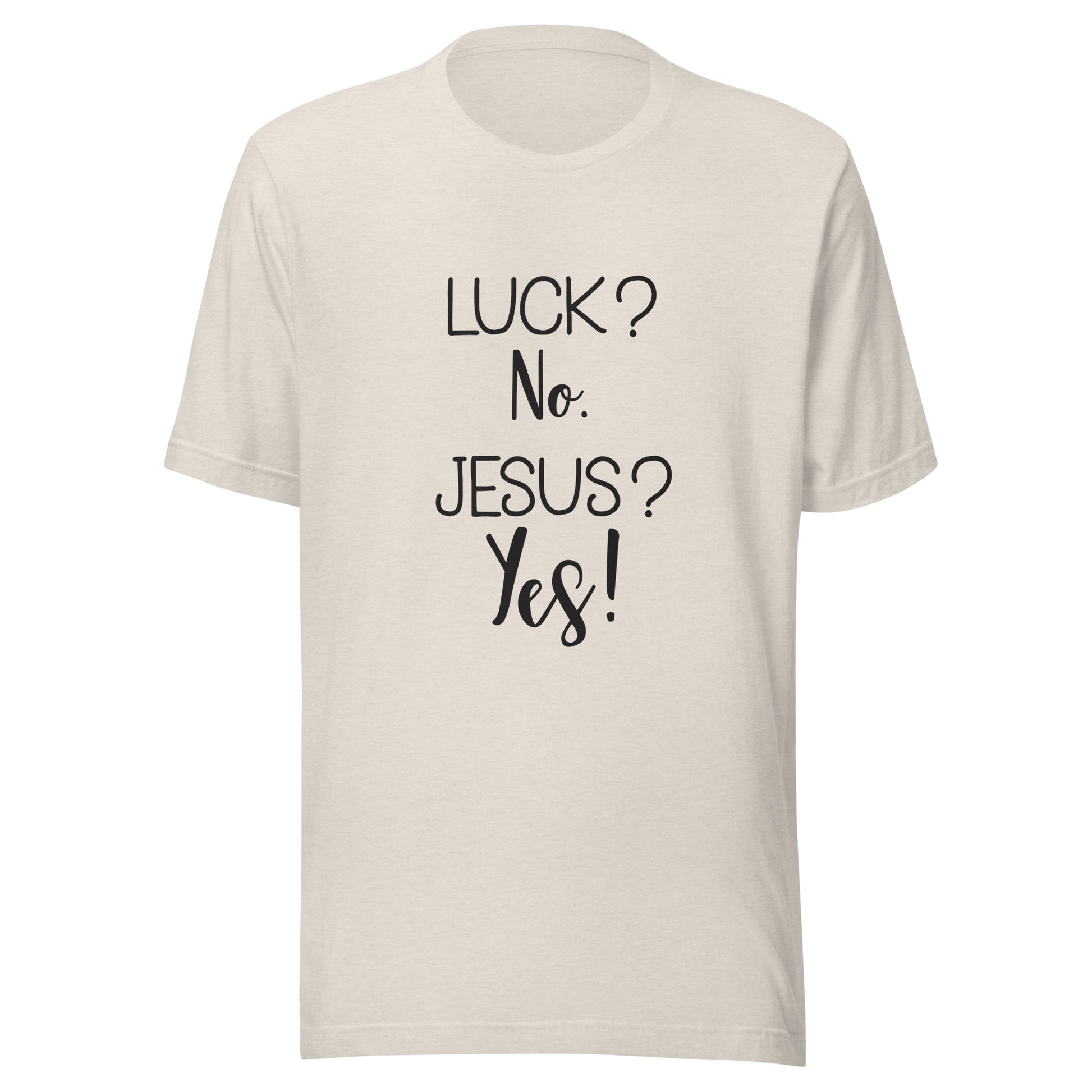 Heather dust short sleeve unisex t-shirt that says Luck? No. Jesus? Yes. 