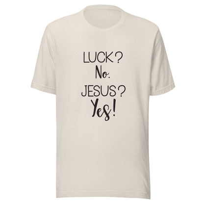 Heather dust short sleeve unisex t-shirt that says Luck? No. Jesus? Yes. 