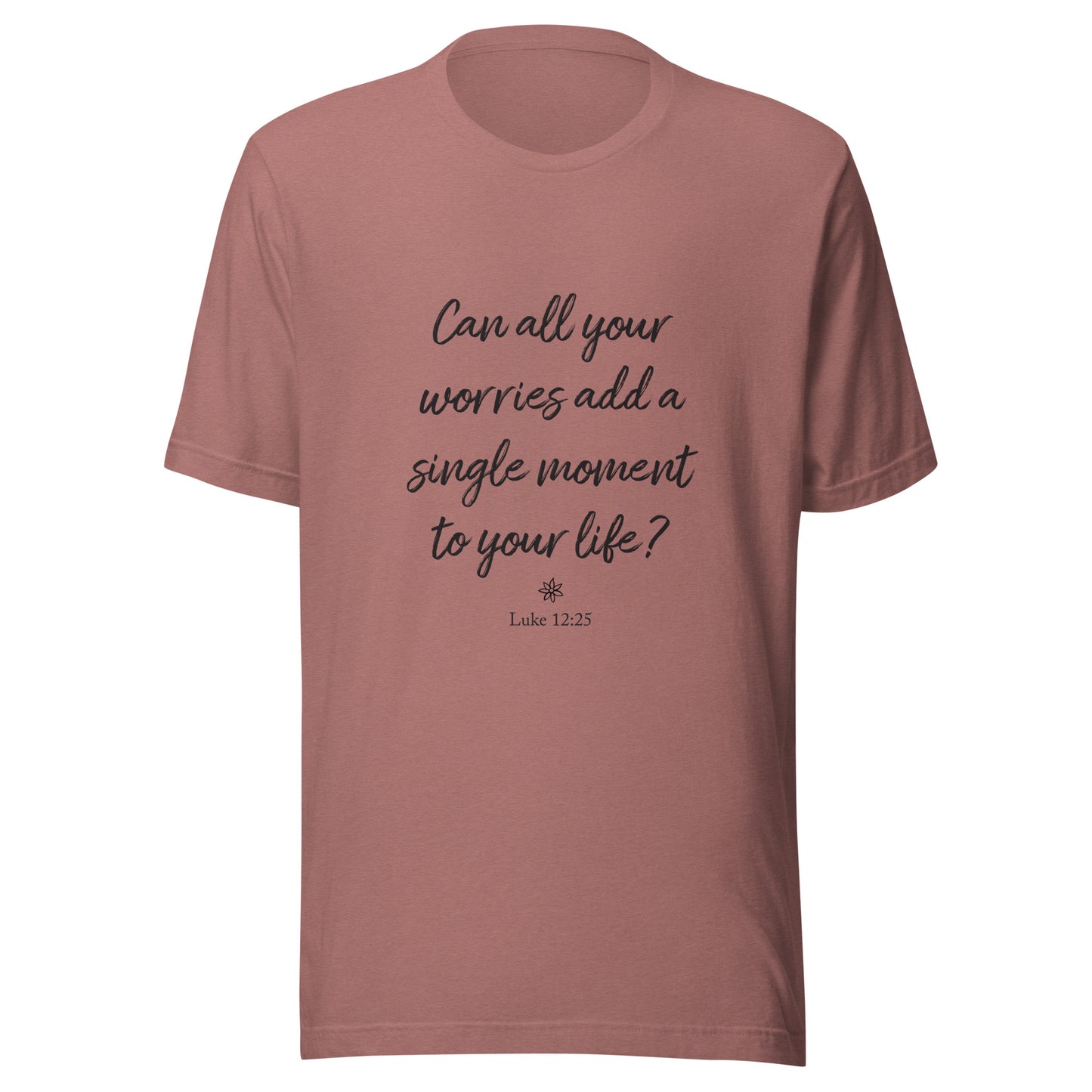 Heather mauve short sleeve unisex t-shirt that asks  'Can all your worries add a single moment to your life?' Luke 12:25.