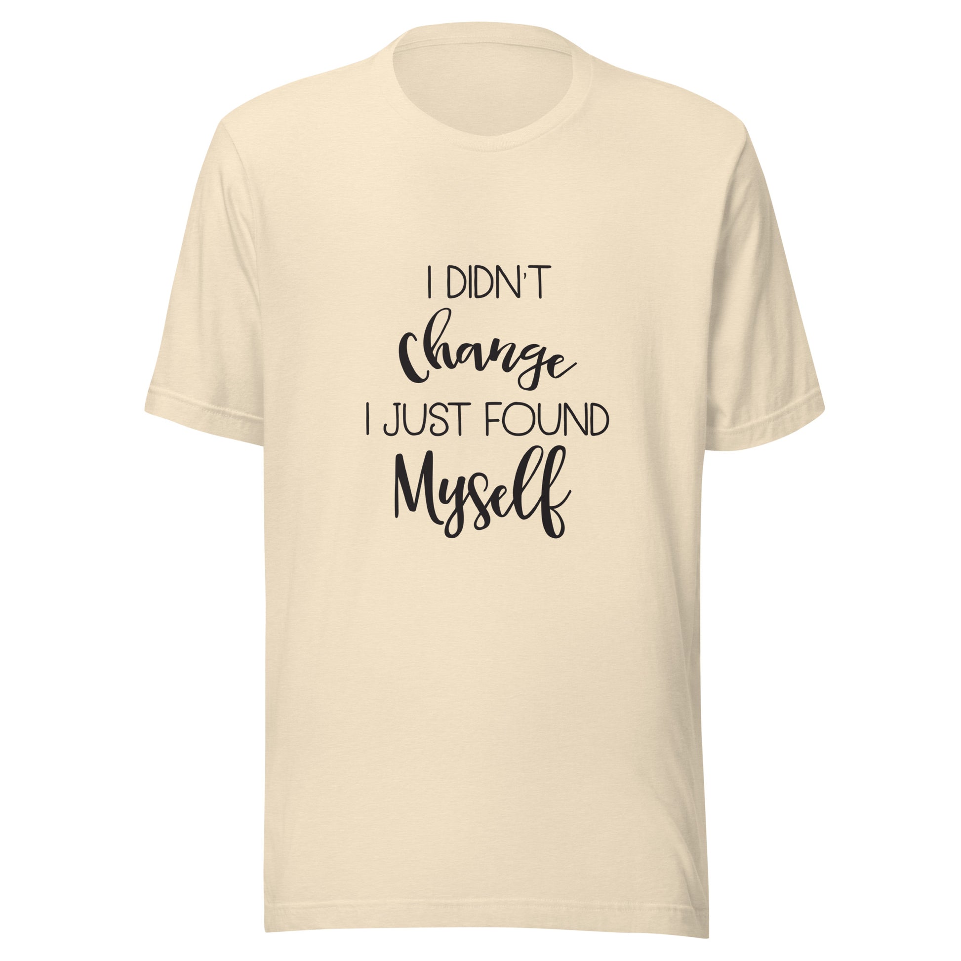Heather natural unisex short sleeve t-shirt that says 'I didn't change I just found myself'.