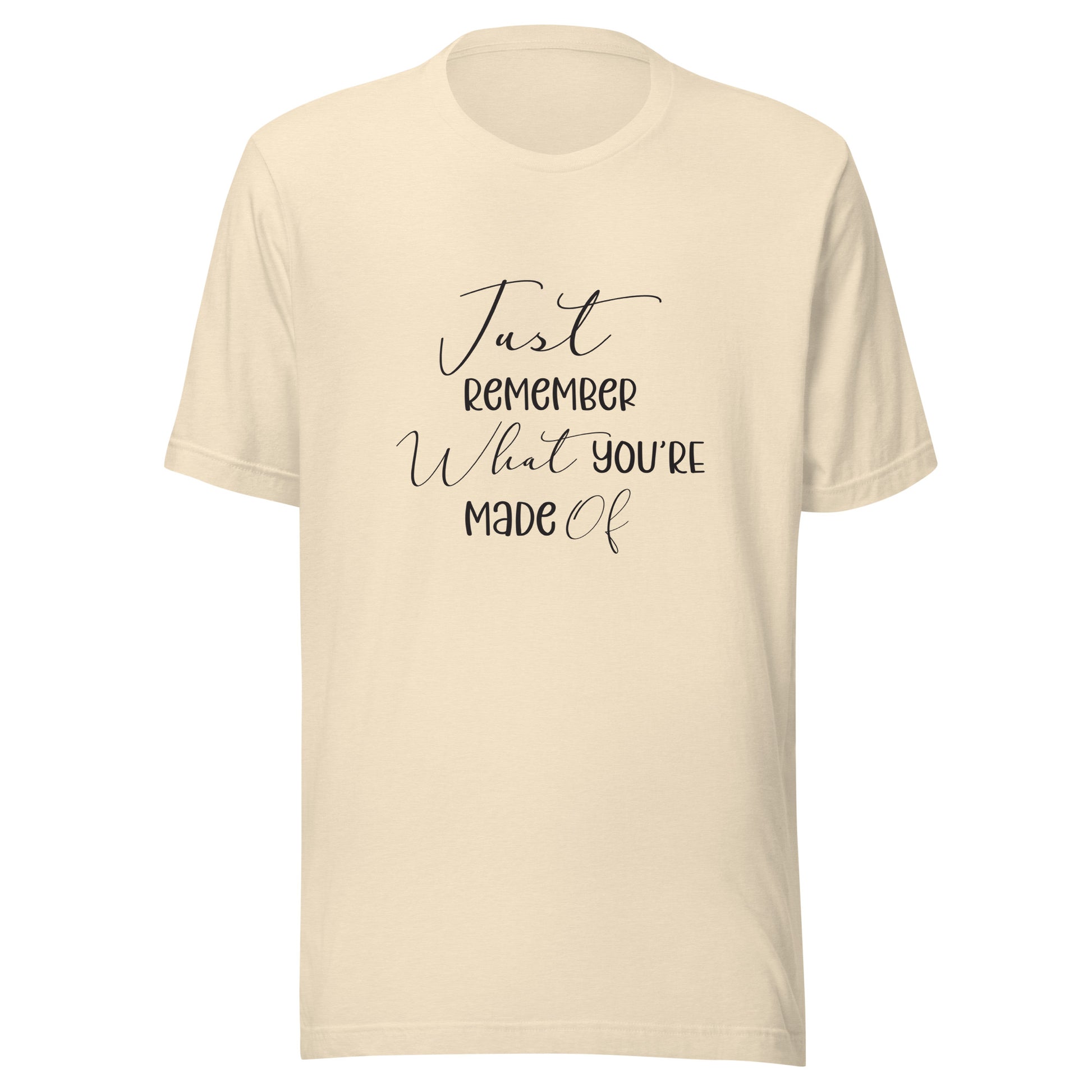 Heather natural unisex t-shirt that says 'Just remember what you're made of'.