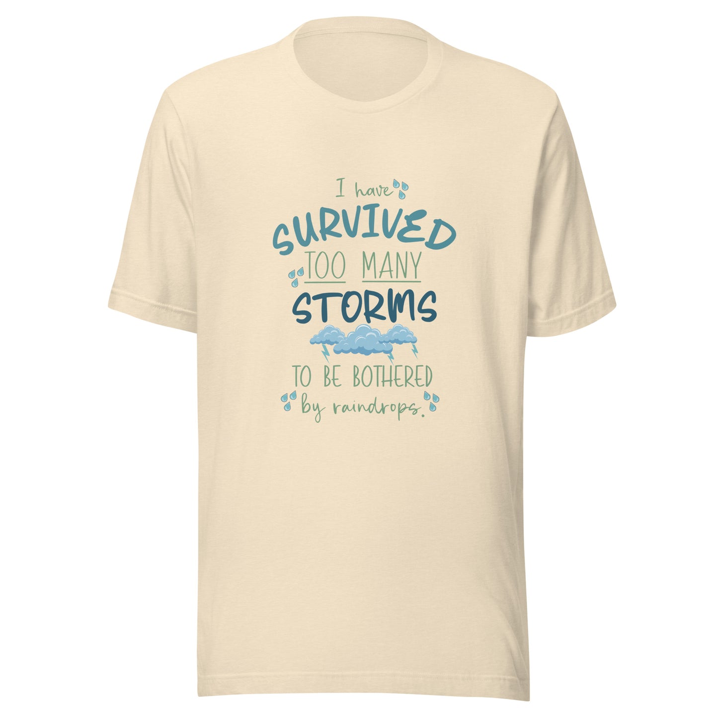 Heather natural unisex short sleeve t-shirt that states 'I have survived too many storms to be bothered by raindrops' with raindrops and storm clouds.