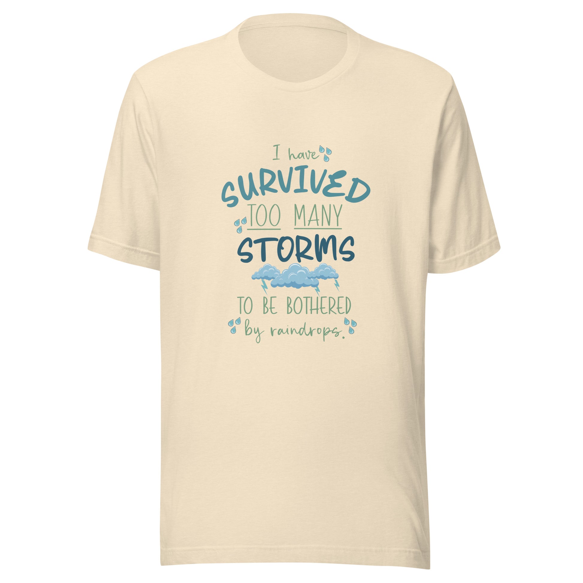 Heather natural unisex short sleeve t-shirt that states 'I have survived too many storms to be bothered by raindrops' with raindrops and storm clouds.