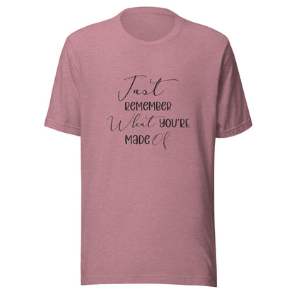 Heather orchid unisex t-shirt that says 'Just remember what you're made of'.