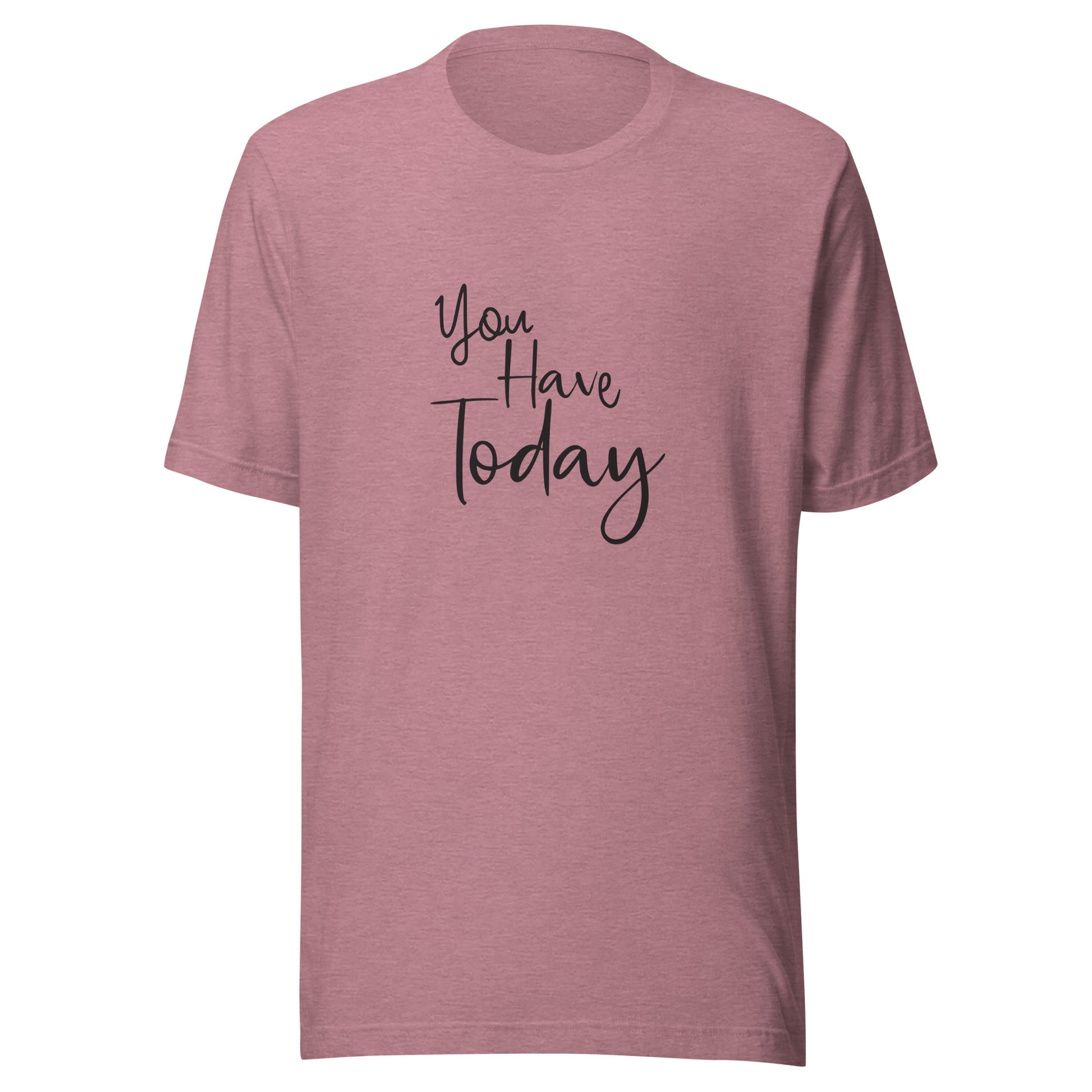Heather orchid unisex t-shirt that says 'You have today'.