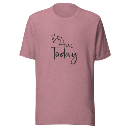 Heather orchid unisex t-shirt that says 'You have today'.