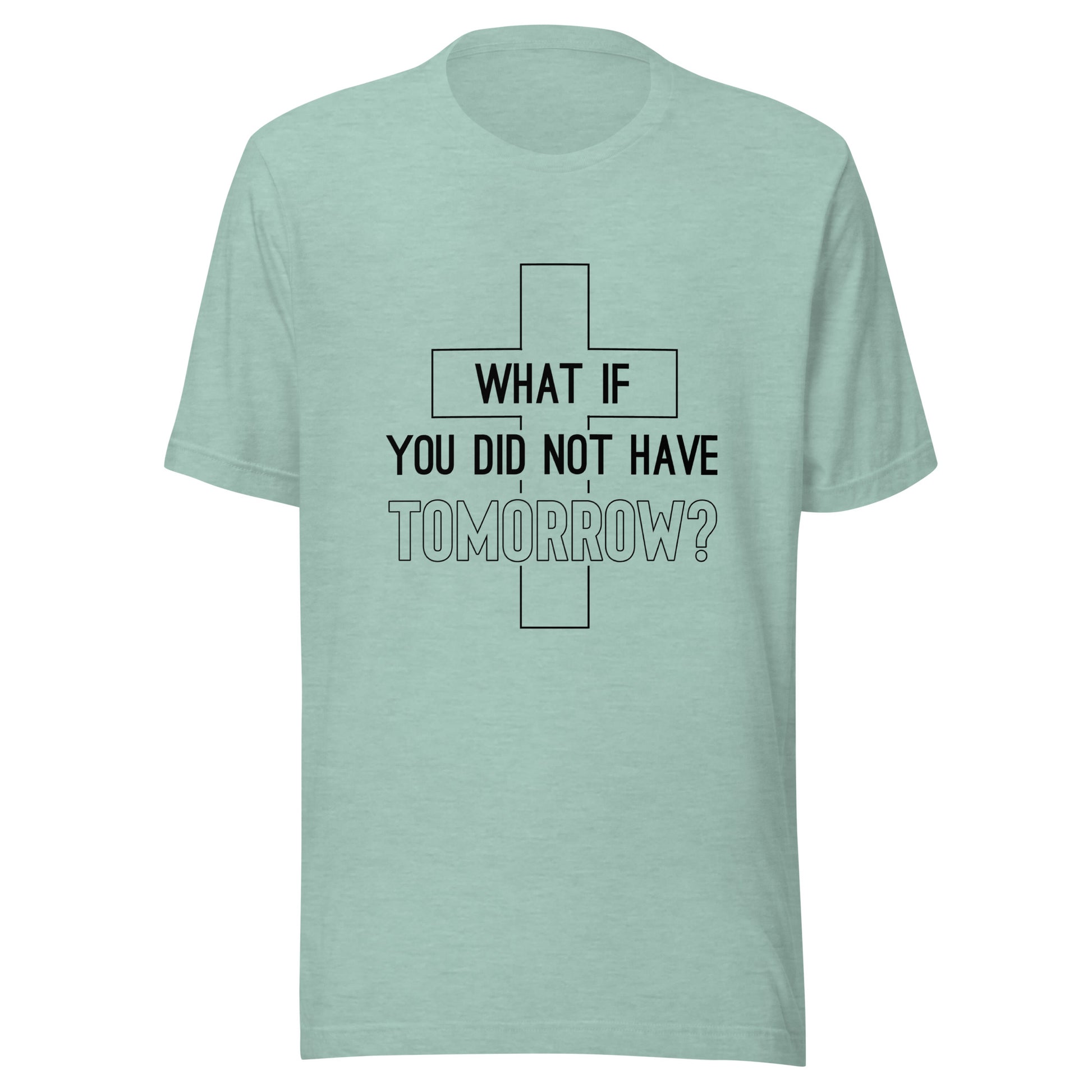 Heather prism dusty blue unisex short sleeve t-shirt that has a christian cross and states 'what if you did not have tomorrow'.