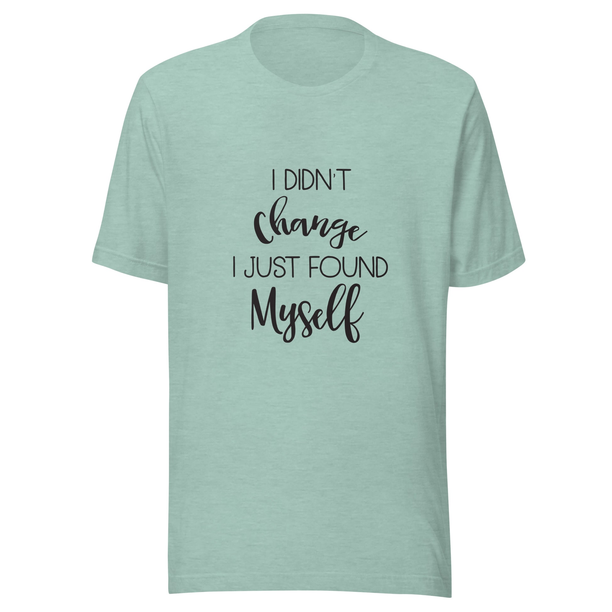 Heather prism dusty blue unisex short sleeve t-shirt that says 'I didn't change I just found myself'.