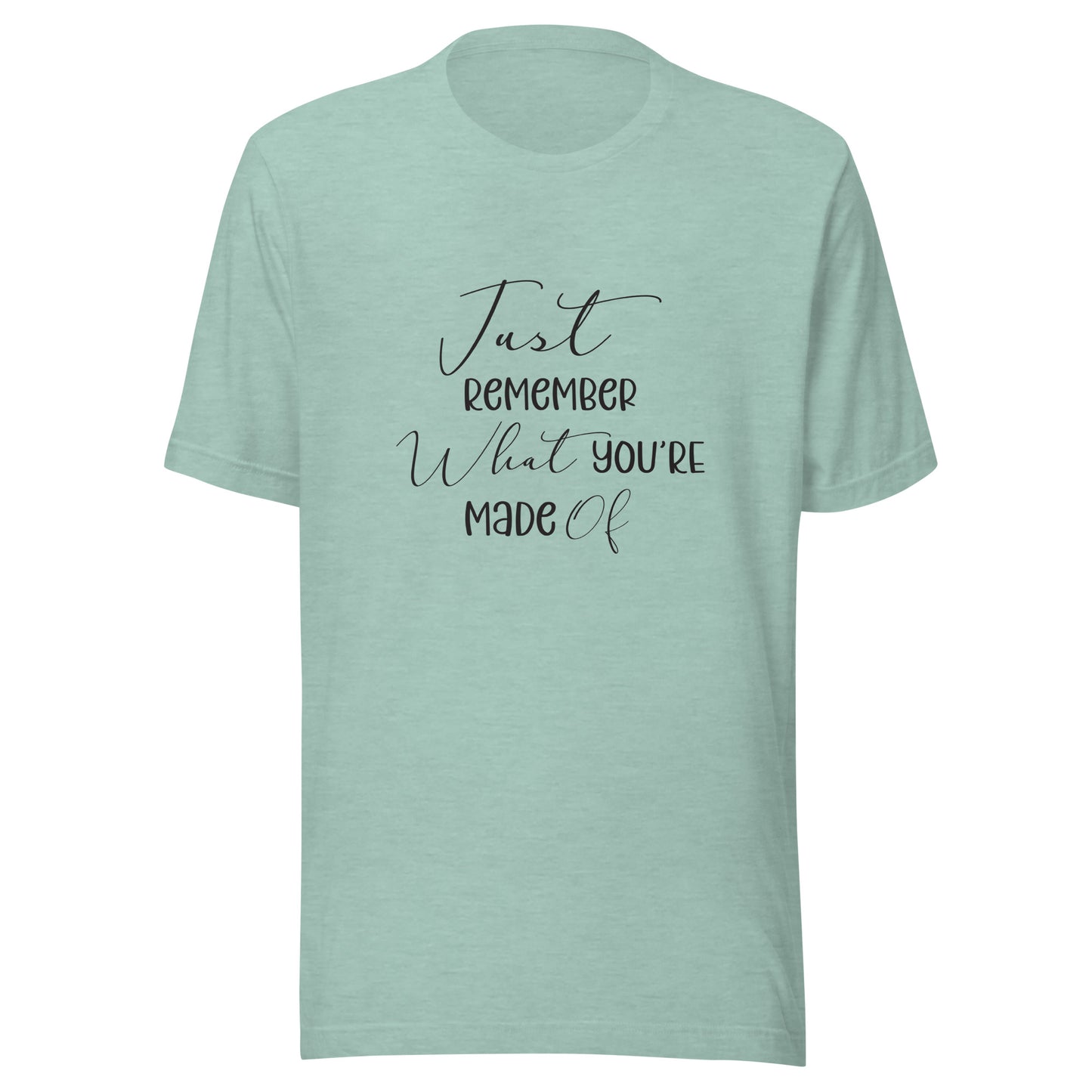 Heather prism dusty blue unisex t-shirt that says 'Just remember what you're made of'.