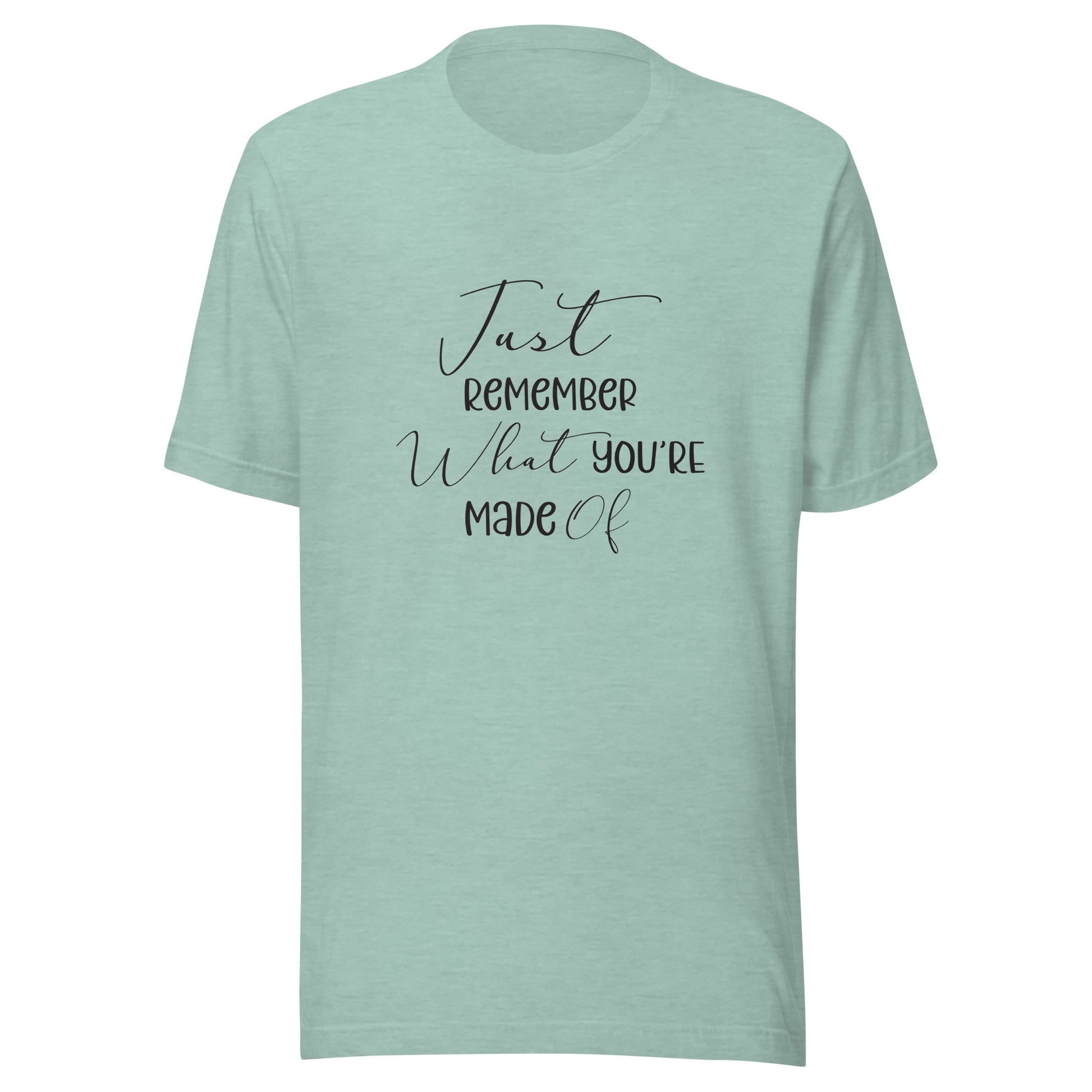 Heather prism dusty blue unisex t-shirt that says 'Just remember what you're made of'.