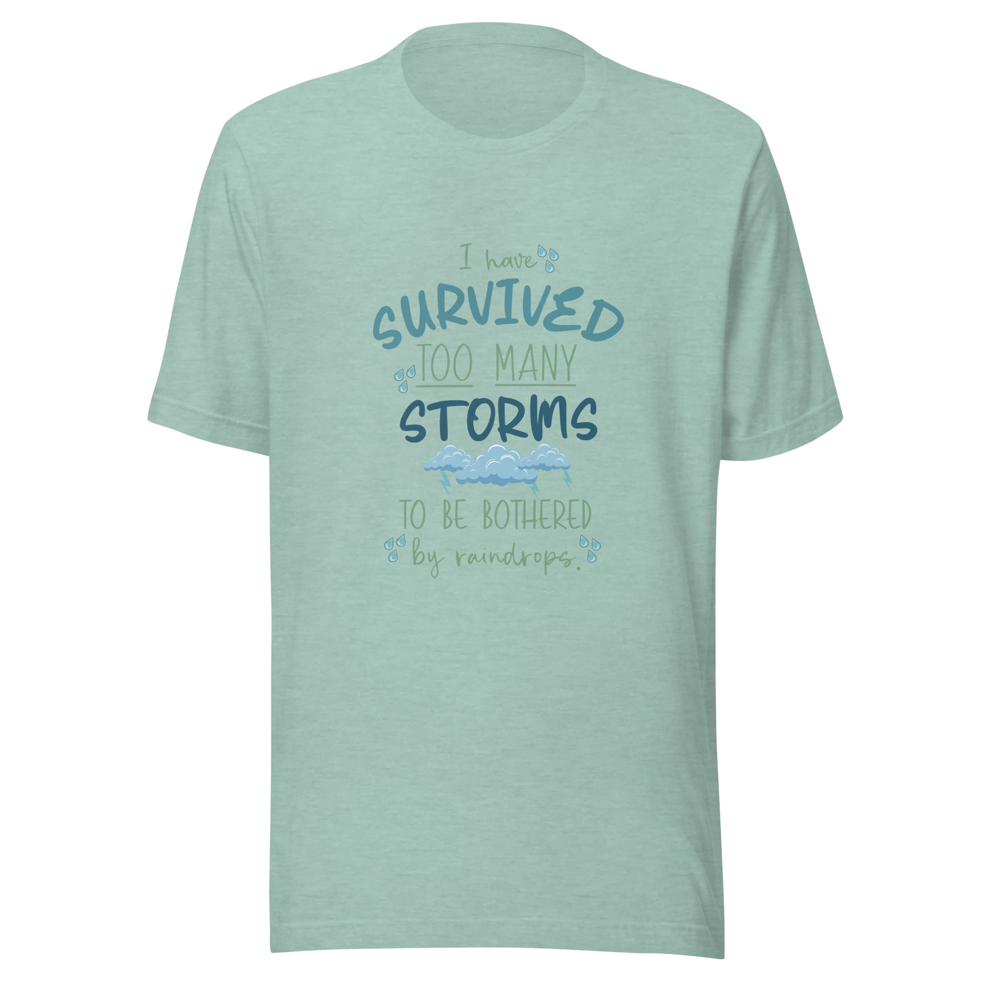 Heather prism dusty blue unisex short sleeve t-shirt that states 'I have survived too many storms to be bothered by raindrops' with raindrops and storm clouds.