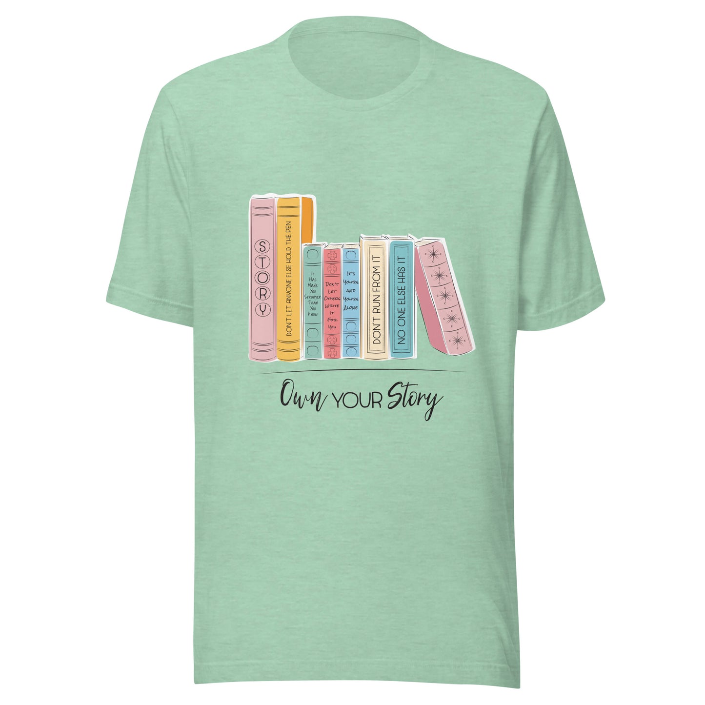 Heather prism mint unisex short sleeve t-shirt that says 'Own Your Story' with multi-colored books with sassy titles such as Don't run from it and no one else has it.