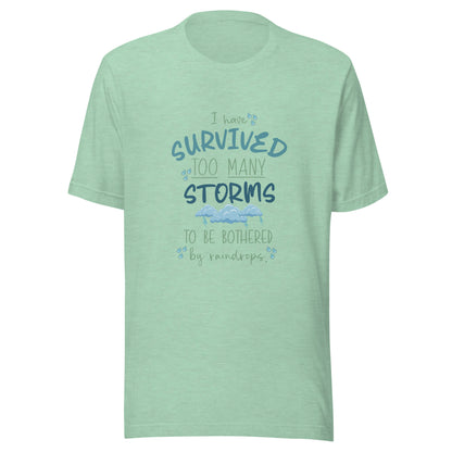 Heather prism unisex short sleeve t-shirt that states 'I have survived too many storms to be bothered by raindrops' with raindrops and storm clouds.