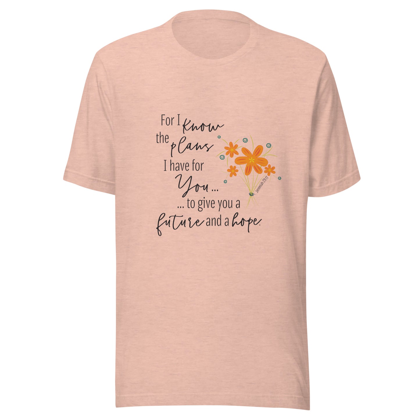 Heather peach unisex short sleeve tee that says 'For I know the plans I have for you, to give you a future and hope', with a sparse splash of orange flowers'.