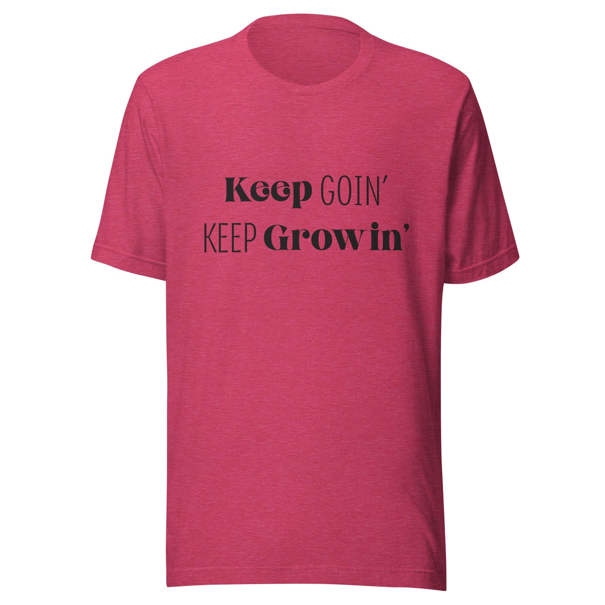 Heather raspberry unisex short sleeve  t-shirt that says 'Keep Goin' Keep Growin'.