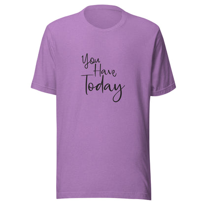 Heather purple unisex t-shirt that says 'You have today'.