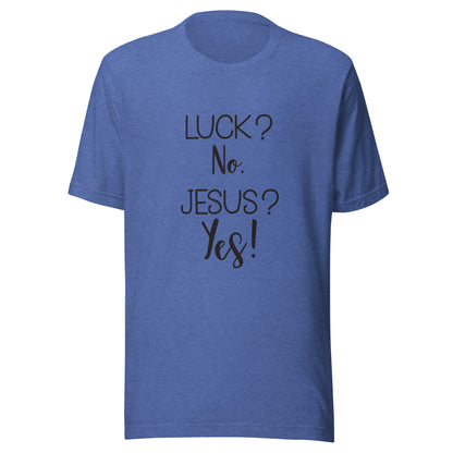 Heather royal blue short sleeve unisex t-shirt that says Luck? No. Jesus? Yes. 