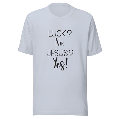 Light blue short sleeve unisex t-shirt that says Luck? No. Jesus? Yes. 