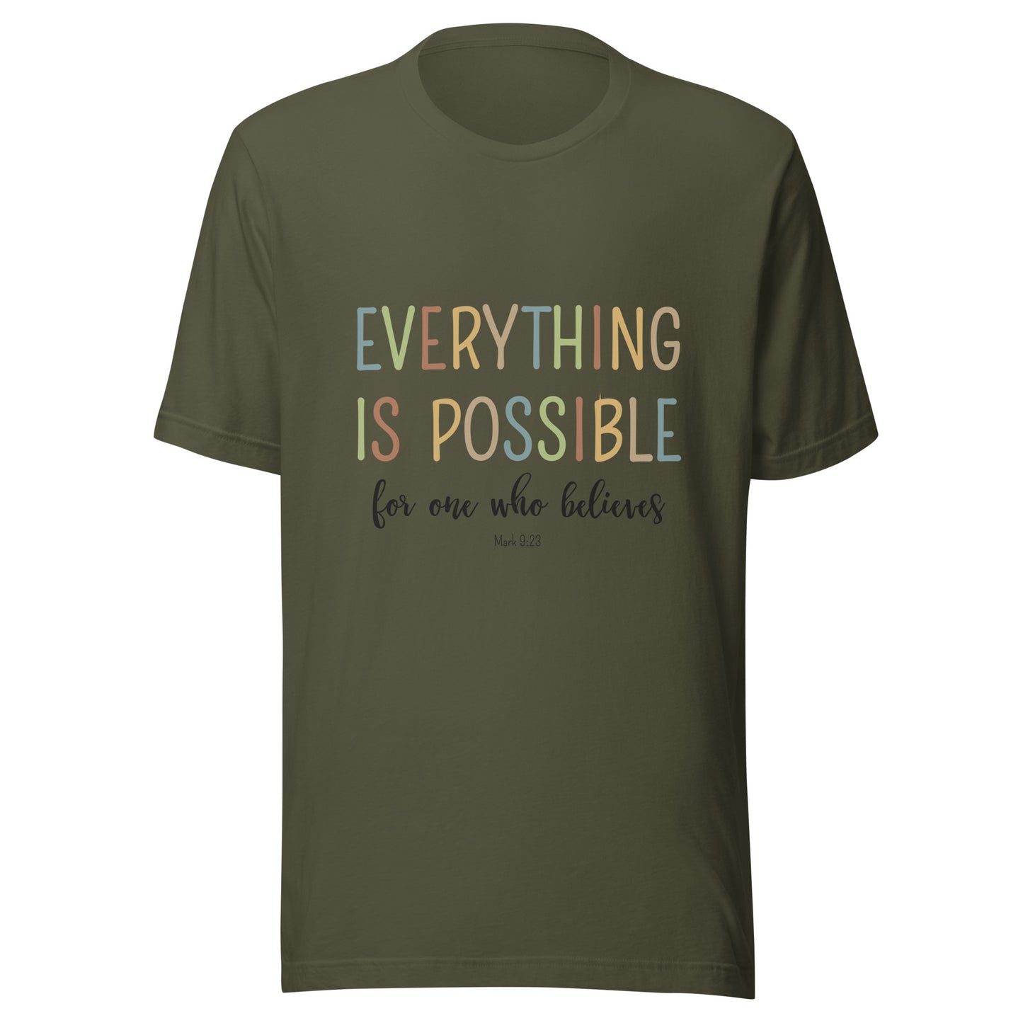 Military green unisex short sleeve tee that says 'Everything is possible', in multiple colors and 'for one who believes', in black. 