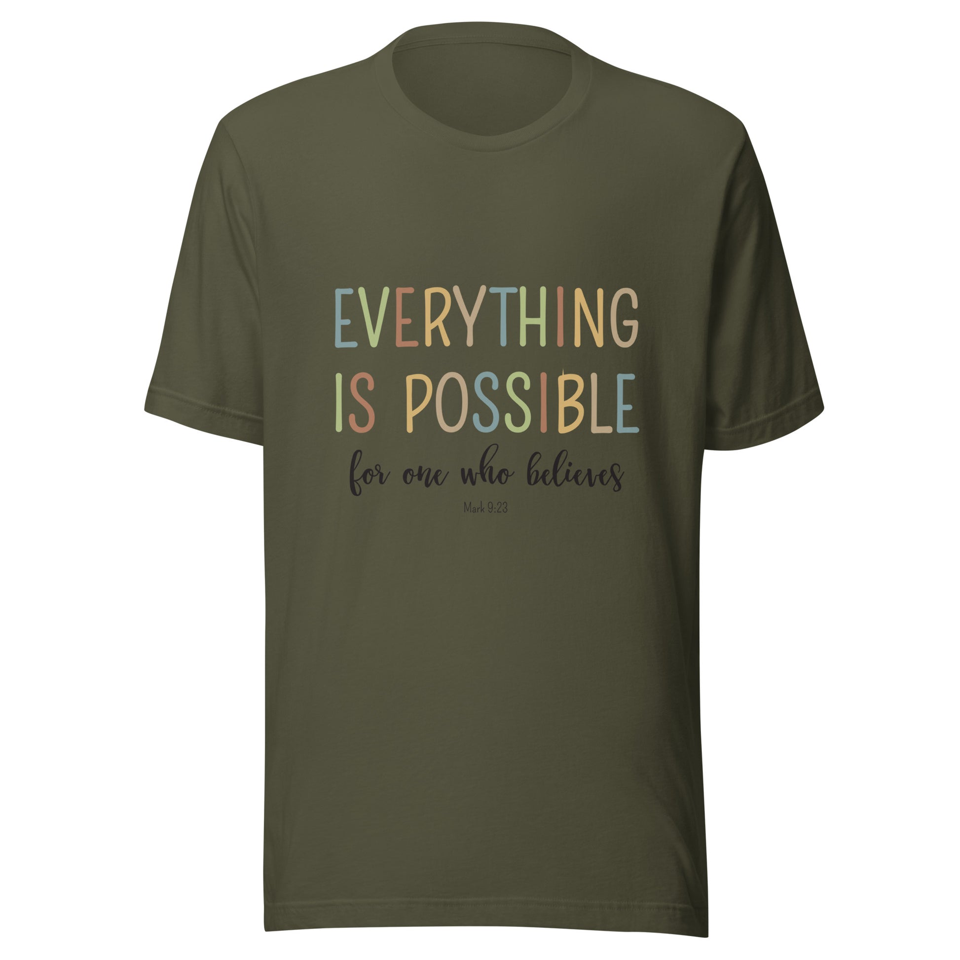 Military green unisex short sleeve tee that says 'Everything is possible', in multiple colors and 'for one who believes', in black. 