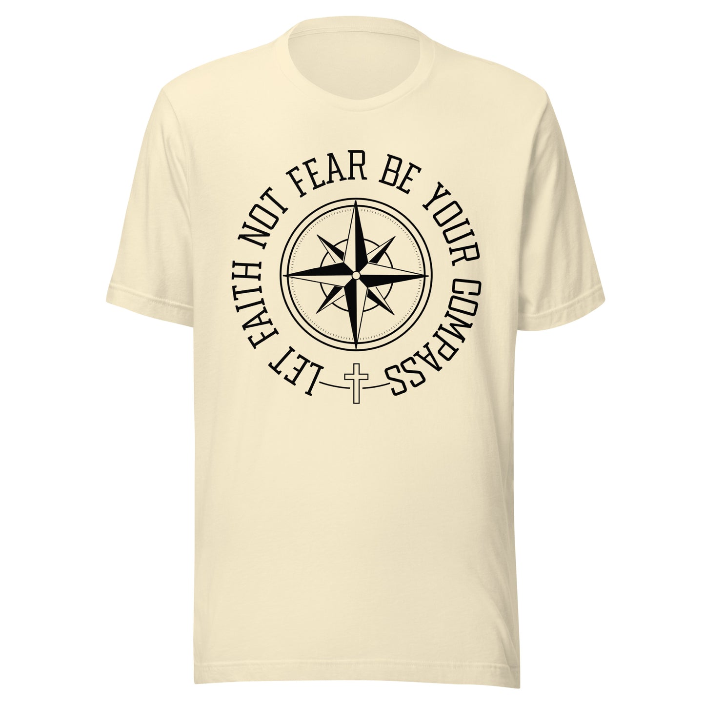 Natural unisex short sleeve t-shirt surrounding a compass are the words let faith not fear be your compass.