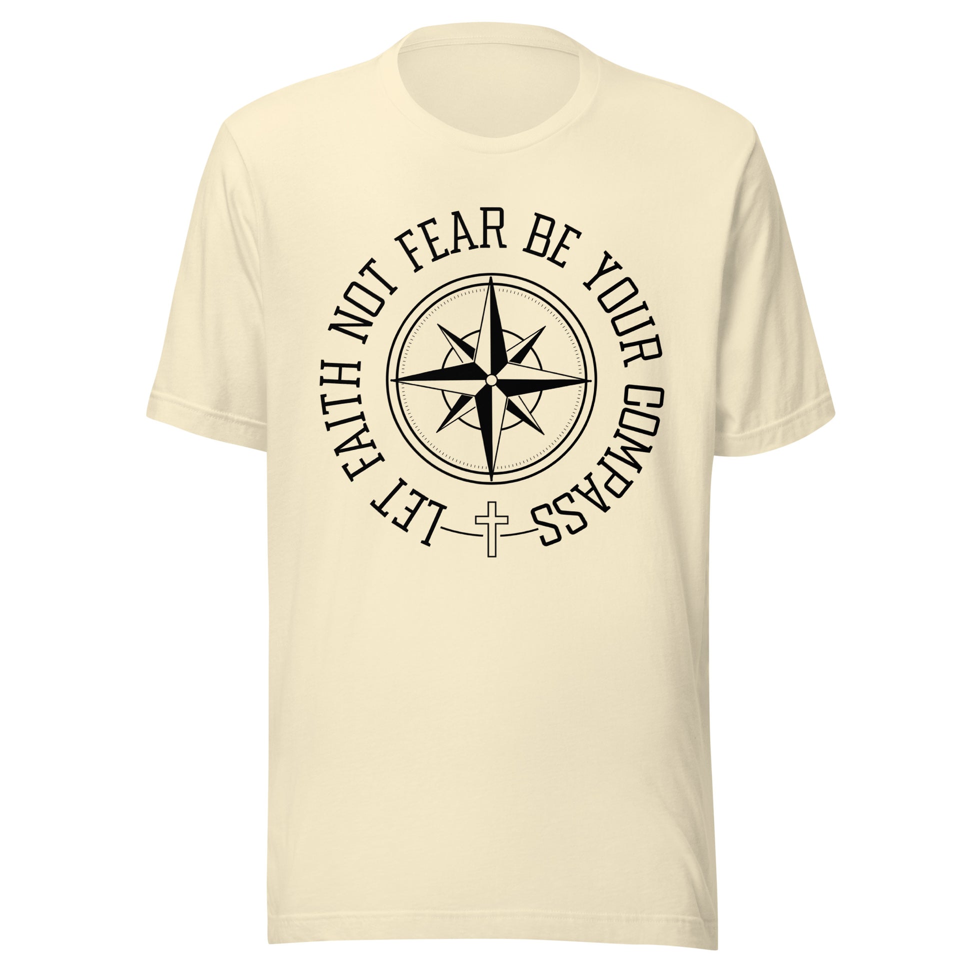 Natural unisex short sleeve t-shirt surrounding a compass are the words let faith not fear be your compass.