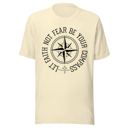 Natural unisex short sleeve t-shirt surrounding a compass are the words let faith not fear be your compass.
