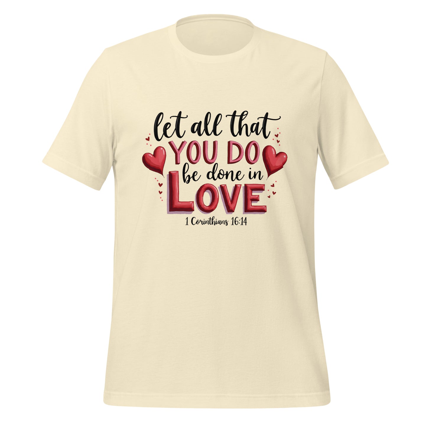 Let all that you do be done in love 1 Cor 16:14 unisex t-shirt.