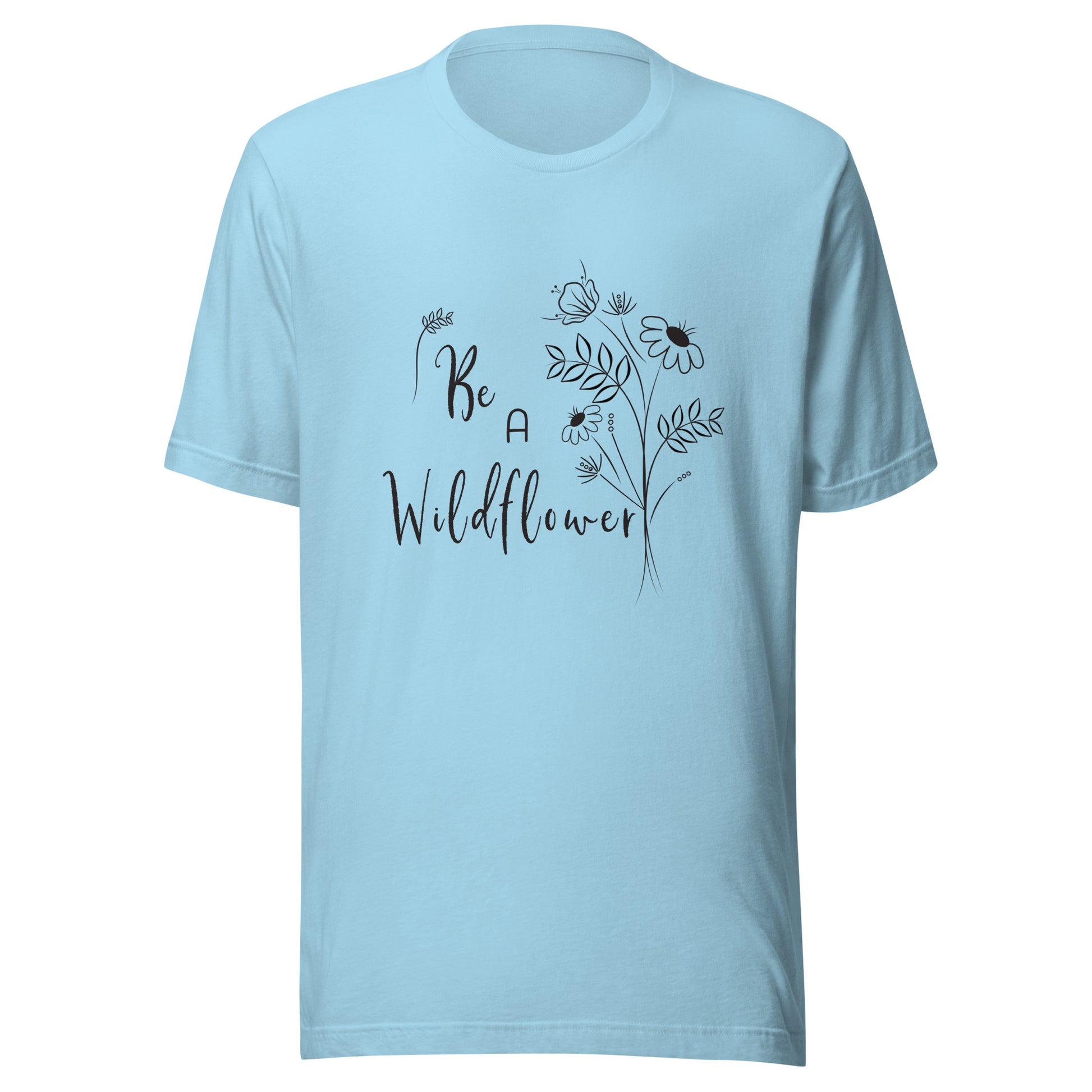 Ocean blue unisex t-shirt that says 'Be a Wildflower' with wildflowers beside it black ink only.
